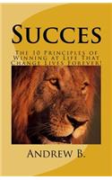 Succes: The 10 Principles of Winning at Life That Change Lives Forever!