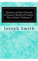 History of the Church of Jesus Christ of Latter-Day Saints Volume I