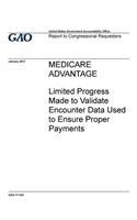 MEDICARE ADVANTAGE Limited Progress Made to Validate Encounter Data Used to Ensure Proper Payments