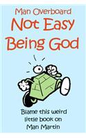 Not Easy Being God