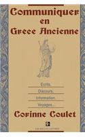 Communiquer En Grece Ancienne: Ecrits, Discours, Information, Voyages