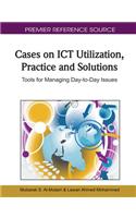 Cases on ICT Utilization, Practice and Solutions: Tools for Managing Day-to-Day Issues