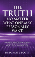 Truth, No Matter What One May Personally Want.: John 8:32 (KJV): "32 And ye shall know the truth, and the truth shall make you free."