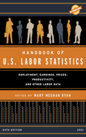 Handbook of U.S. Labor Statistics 2021: Employment, Earnings, Prices, Productivity, and Other Labor Data(U.S. DataBook Series)
