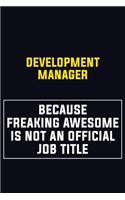 Development Manager Because Freaking Awesome Is Not An Official Job Title: Motivational Career Pride Quote 6x9 Blank Lined Job Inspirational Notebook Journal