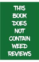 This Book Does Not Contain Weed Reviews: A Cannabis Logbook for Keeping Track of Different Strains, Their Effects, Symptoms Relieved and Ratings.