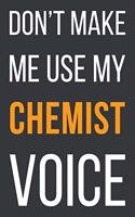 Don't Make Me Use My Chemist Voice