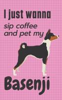 I just wanna sip coffee and pet my Basenji: For Basenji Dog Fans