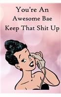You're an Awesome Bae. Keep That Shit Up: 100 Blank Lined Notebook Paperback