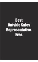 Best Outside Sales Representative. Ever.: Lined notebook