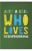 Just A Girl Who Loves Scrapbooking: Funny Scrapbooking Lovers Girl Women Gifts Dot Grid Journal Notebook 6x9 120 Pages