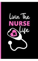 Livin The Nurse Life Notebook: Funny Gag Gift For Student Nurses - Nurse Journal For Women - 6 x 9 inch College Ruled Notepad With 120 Pages