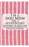 I'm a Dog Mom and a Accountant Nothing Scares Me Cocktail Journal