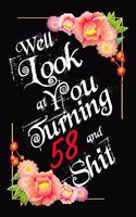 Well Look at You Turning 58 and Shit Notebook Gift: Lined Notebook / Journal Gift, 120 Pages, 6x9, Soft Cover, Matte Finish