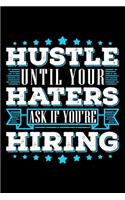 Hustle Until Your Haters Ask If You're Hiring: Gifts for hard working woman, women gifts ideas, gifts for strong inspirational women 6x9 Journal Gift Notebook with 125 Lined Pages