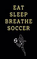 Eat Sleep Breathe Soccer Soccer Coach Journal