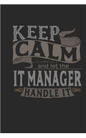 Keep Calm And Let The IT Manager Handle It: IT Manager Notebook - IT Manager Journal - Handlettering - Logbook - 110 DOTGRID Paper Pages - 6 x 9