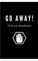 Go AWAY! (I'm on deadline): Funny Journalism Slogans. Gag Gift Blank Lined Notebook for Journalists, Reporters, Editors and Busy Writers.