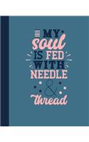 My Soul Is Fed With Needle & Thread
