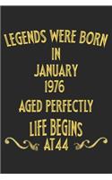 Legends were born in January 1976. Aged Perfectly. Life begins at 44 Notebook birthday gift: Notebook / Journal - 6"x9" - 120 pages - White Lined Paper