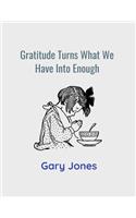 Gratitude Turns What We Have Into Enough