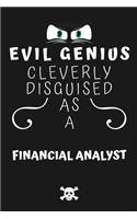 Evil Genius Cleverly Disguised As A Financial Analyst: Perfect Gag Gift For An Evil Financial Analyst Who Happens To Be A Genius! - Blank Lined Notebook Journal - 120 Pages 6 x 9 Format - Office - Birthd
