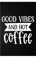 Good Vibes And Hot Coffee