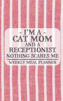 I'm a Cat Mom and a Receptionist Nothing Scares Me Weekly Meal Planner