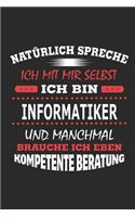 Natürlich spreche ich mit mir selbst Ich bin Informatiker und manchmal brauche ich eben kompetente Beratung: Notizbuch, Geburtstag Geschenk Buch, Notizblock, 110 Seiten, auch als Dekoration in Form eines Schild bzw. Poster möglich