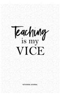 Teaching Is My Vice: A 6x9 Inch Matte Softcover QuoteJournal Notebook Diary With A Bold Text Font Cover Slogan and 120 Blank Lined Pages