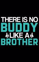 There Is No Buddy Like A Brother: Brother Journal Notebook - Brother Gifts - Journal - Diary - Brothers Funny Gift - 6x9_100 College Ruled Notebook