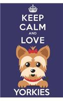 Keep Calm And Love Yorkies: Funny Yorkie Dog Lover Journal / Notebook / Diary Perfect for Birthday Card Present or Christmas Gift Support Mans Best Friend and The Greatest Pets