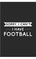 Sorry I Can't I Have Football