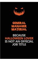 General Manager Material Because Halloween Lover Is Not An Official Job Title: Halloween Scary Pumpkin Jack O'Lantern 120 Pages 6x9 Blank Lined Paper Notebook Journal