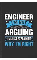 Engineer I'm Not Arguing I'm Just Explaining Why I'm Right