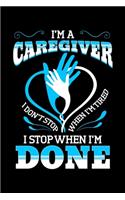 I'm a Caregiver I Don't Stop When I'm Tired I Stop When I'm Done