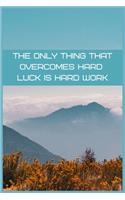 The only thing that overcomes hard luck is hard work: Best inspirational journal - Blank Lined Journal School size notebook perfect gift for all