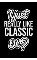 I Just Really Like Classic Ok?