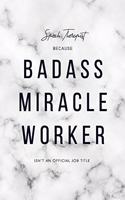Speech Therapist Because Badass Miracle Worker Isn't an Official Job Title: 6x9" Lined Marble Matte Cover Notebook/Journal Funny Gift Idea For Speech Therapists, Language Pathologists