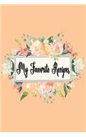 My Favorite Recipes Journal: Peach Floral 6x9 Blank Cookbook With 60 Recipe Templates And Lined Notes Pages, DIY Recipe Book, Cooking Journal Notebook, Gifts For Women Who Love 