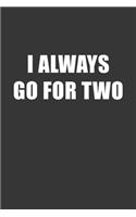 I Always Go For Two Notebook