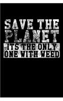 Save The Planet - Its The Only One With Weed: Notizbuch DIN A5 - 120 Seiten Punkteraster