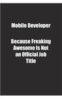 Mobile Developer Because Freaking Awesome Is Not an Official Job Title.: Lined notebook