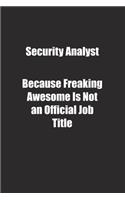 Security Analyst Because Freaking Awesome Is Not an Official Job Title.: Lined notebook