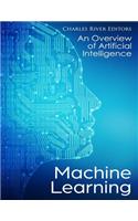Machine Learning: An Overview of Artificial Intelligence