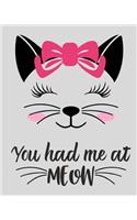 You Had Me At Meow: Cat Lovers Ultimate Journal 8x10 100-sheet blank page fun journal diary. Makes the perfect gift for the adventure seekers in your life! Cute journal