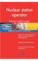 Nuclear station operator RED-HOT Career Guide; 2588 REAL Interview Questions