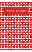 My Mom, My Friend Always!: Journal Containing Inspirational Quotes