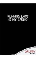 Running late is my cardio
