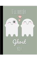 I'll Never Ghost You